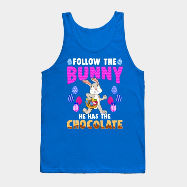 Follow The Easter Bunny He Has The Chocolate Tank Top by E